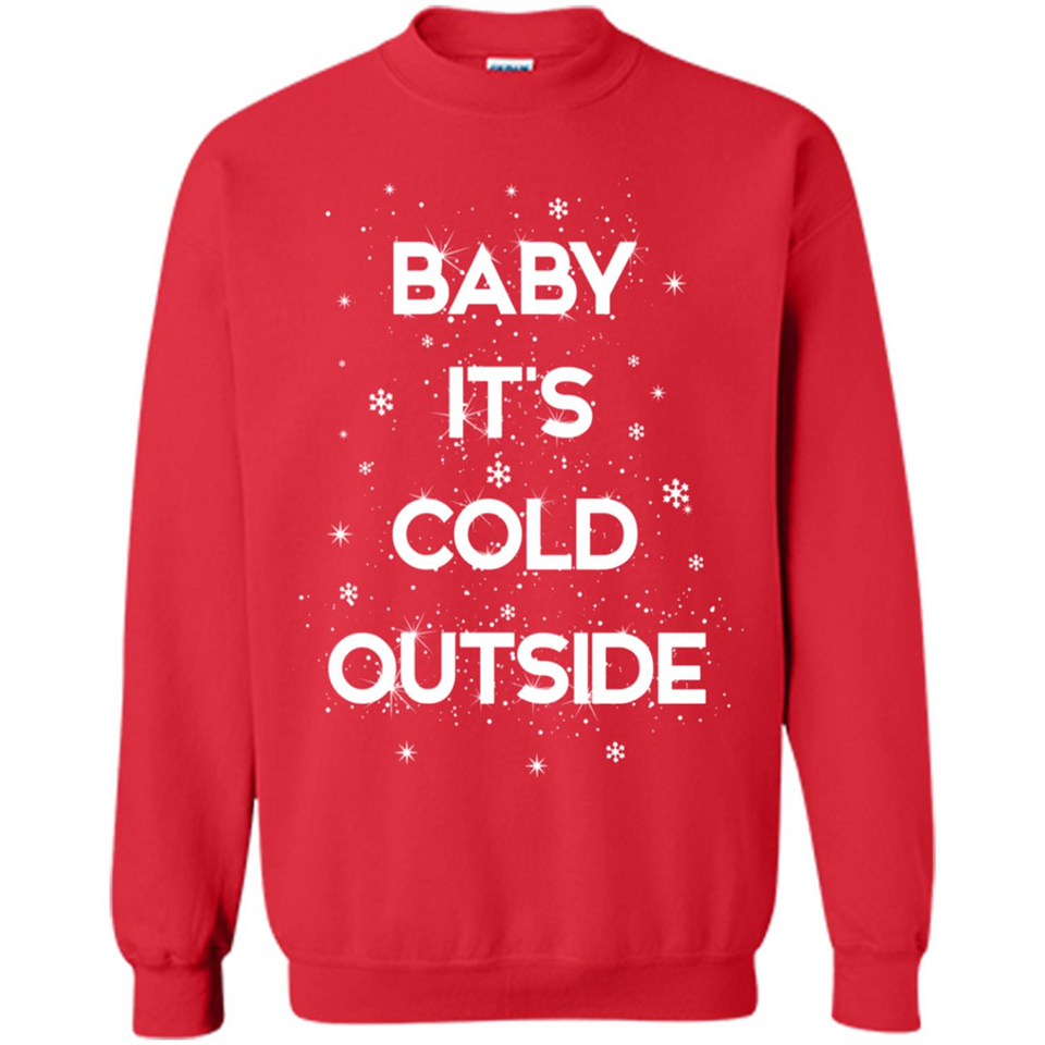 Baby It’s Cold Outside Christmas - Sweatshirt
