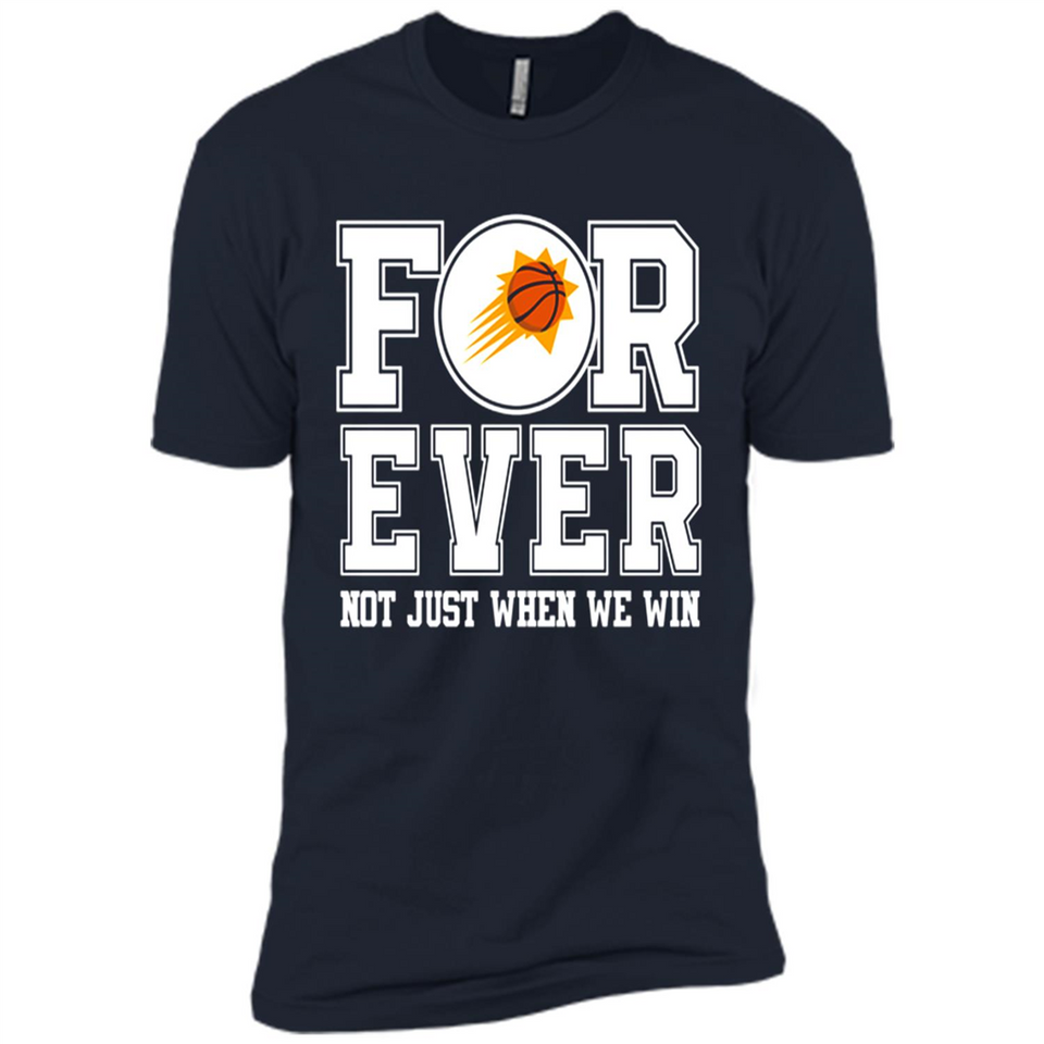 Phoenix Suns Forever For ever not just when we win - Premium Short Sleeve T-Shirt