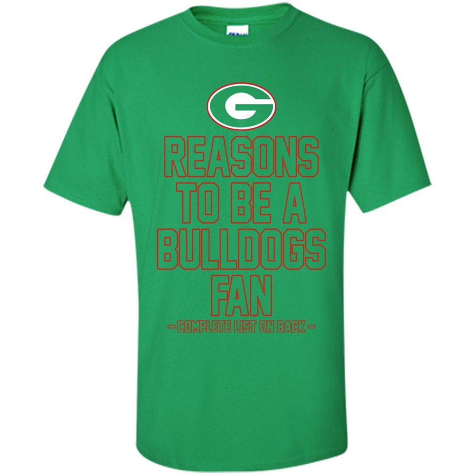 Reasons to be a Georgia Bulldogs Fan Complete List on Back - Shirt