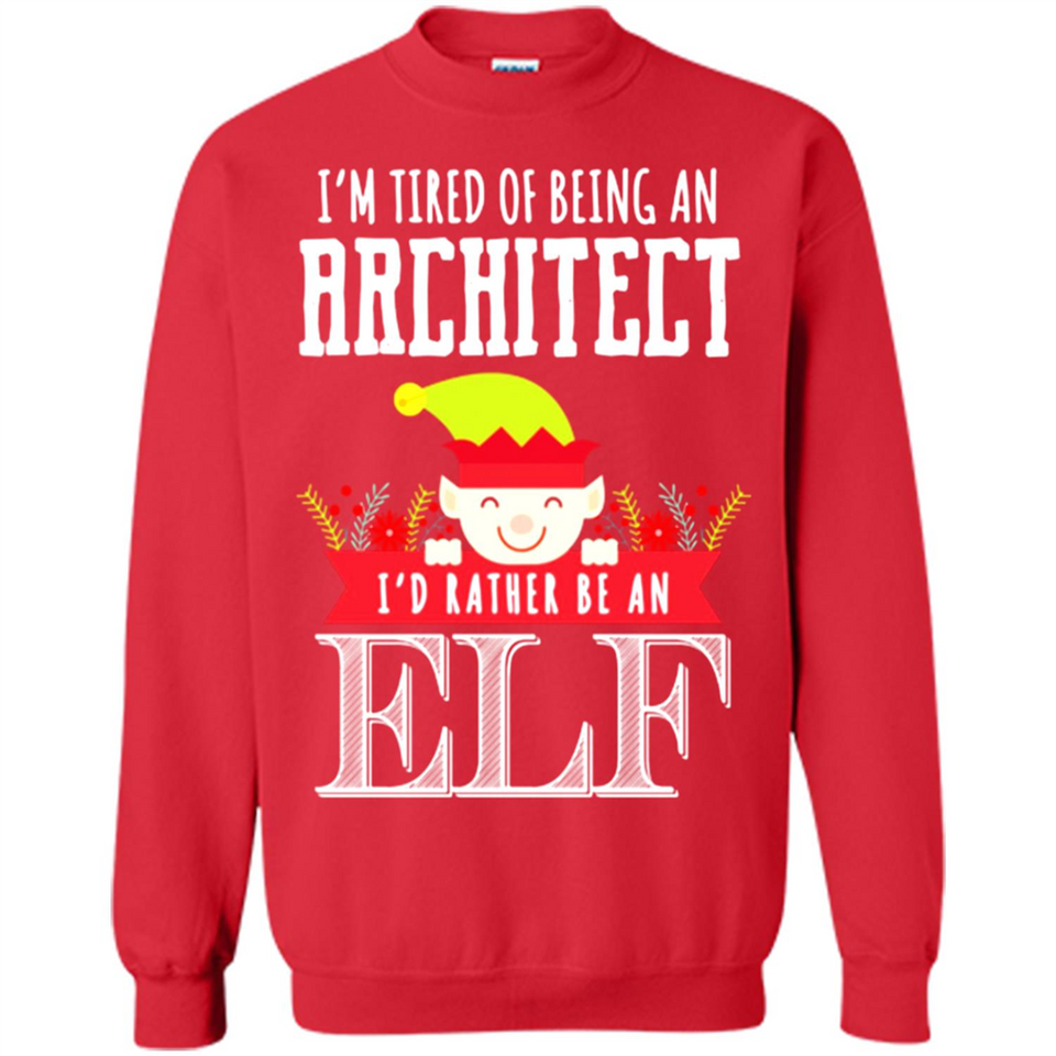 Tired Architect I'd Rather Be An Elf Christmas - Sweatshirt