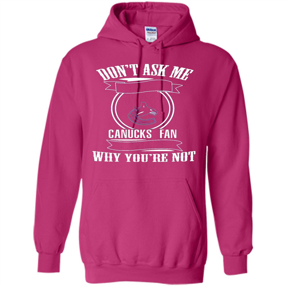 Don't Ask Me Why I'm A Vancouver Canucks Fan Ask Yourself