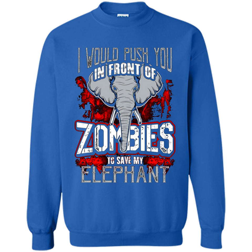 I Would Push You In Front Of Zombies To Save My Elephant