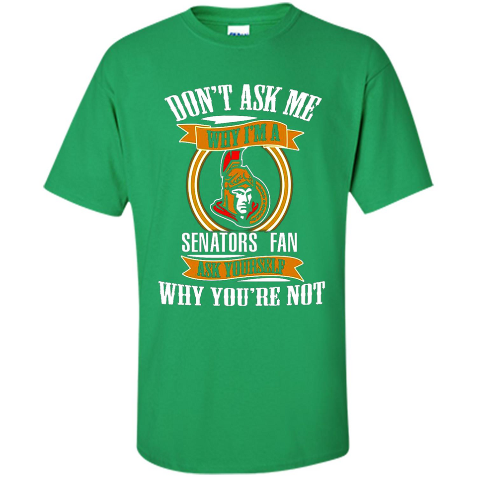 Don't Ask Me Why I'm A Ottawa Senators Fan Ask Yourself
