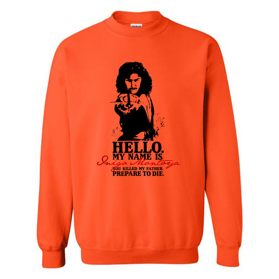 Hello My Name Is Inigo Montoya You Killed My Father Prepare To Die MERCHCUTE - Sweatshirt