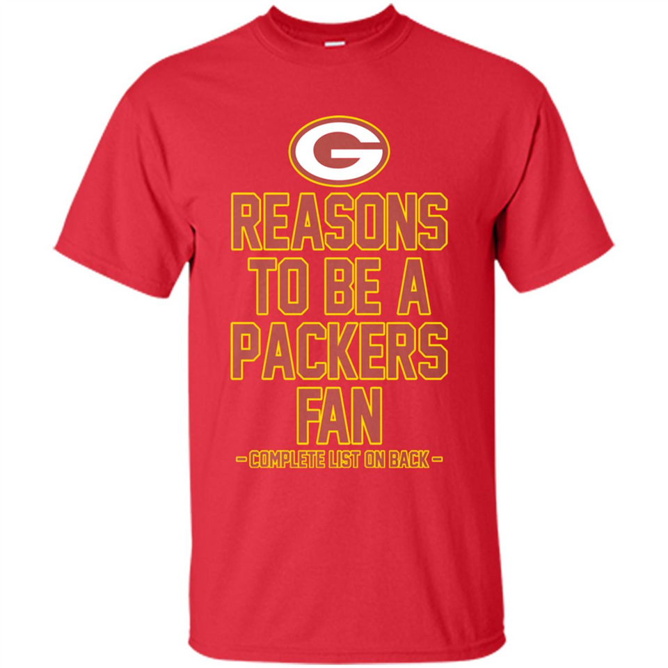 Reasons to be a Green Bay Packers Fan Complete List on Back - Shirt