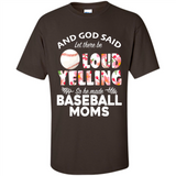 God Said let There Be Loud Yelling So He Made Baseball Moms - Shirt