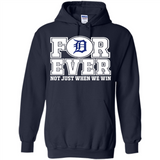 Detroit Tigers Forever For ever not just when we win - Hoodie