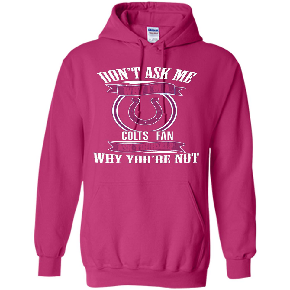 Don't Ask Me Why I'm A Indianapolis Colts Fan Ask Yourself