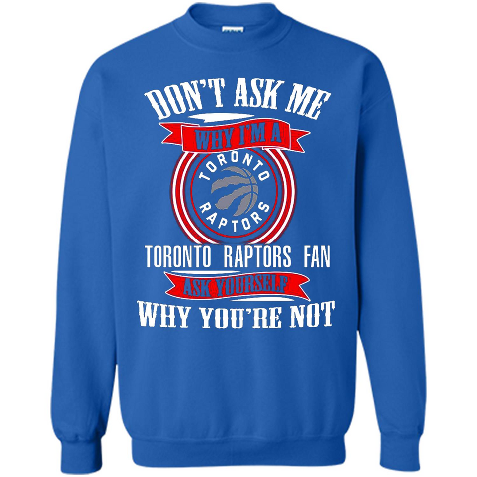 Don't Ask Me Why I'm A Toronto Raptors Fan Ask Yourself