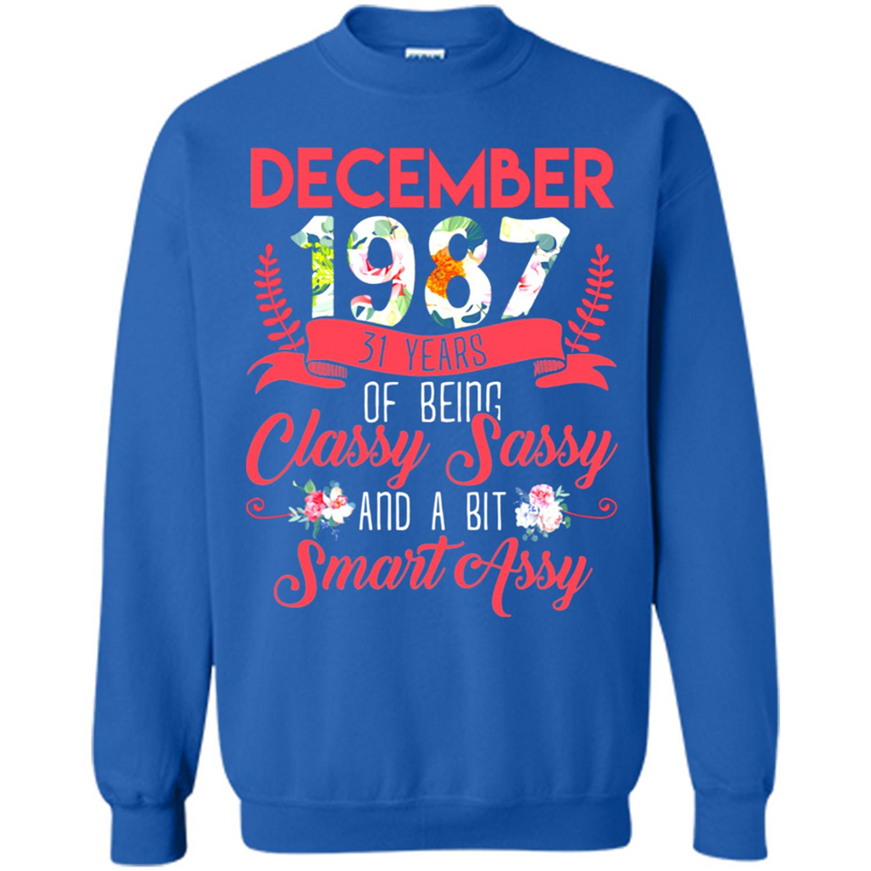 December 1987 31 Years Of Being Classy Sassy - Sweatshirt