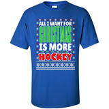 All I Want For Christmas Is More Hockey Christmas - Shirt