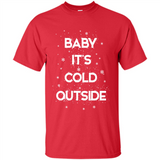 Baby It’s Cold Outside Christmas - Shirt