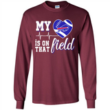 Buffalo Bills Football My Heart is on that Field - Long Sleeve T-Shirt