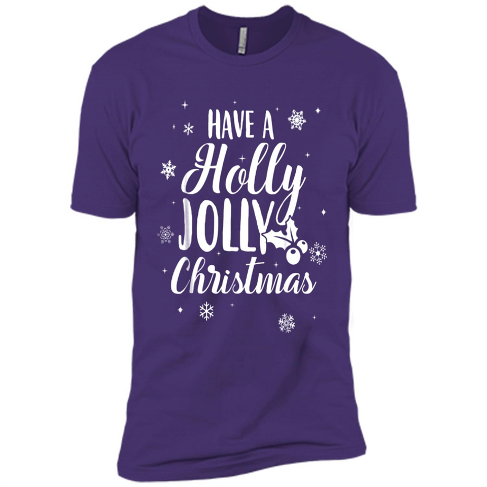 Have A Holly Jolly Christmas - Premium Short Sleeve T-Shirt