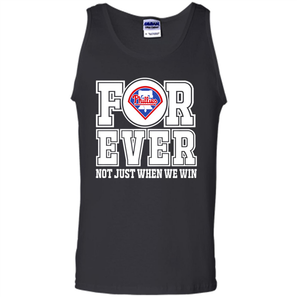 Philadelphia Phillies Forever For ever not just when we win - Tank Top