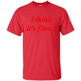 I Think It's Fine - Shirt