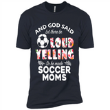 God Said let There Be Loud Yelling So He Made Soccer Moms - Premium Short Sleeve T-Shirt
