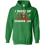 I woke up feeling dangerous - Hoodie