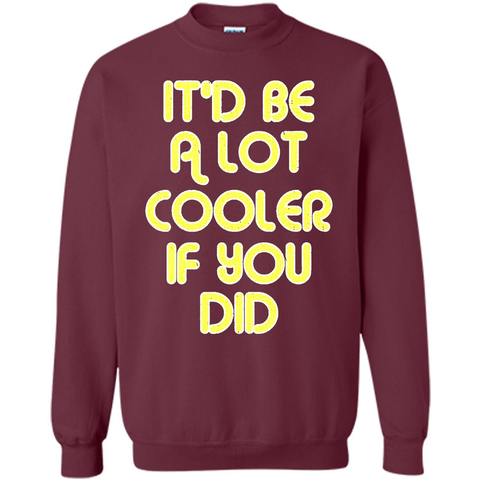 It'd Be A Lot Cooler If You Did Vintage Large Print - Sweatshirt