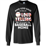 God Said let There Be Loud Yelling So He Made Baseball Moms - Long Sleeve T-Shirt
