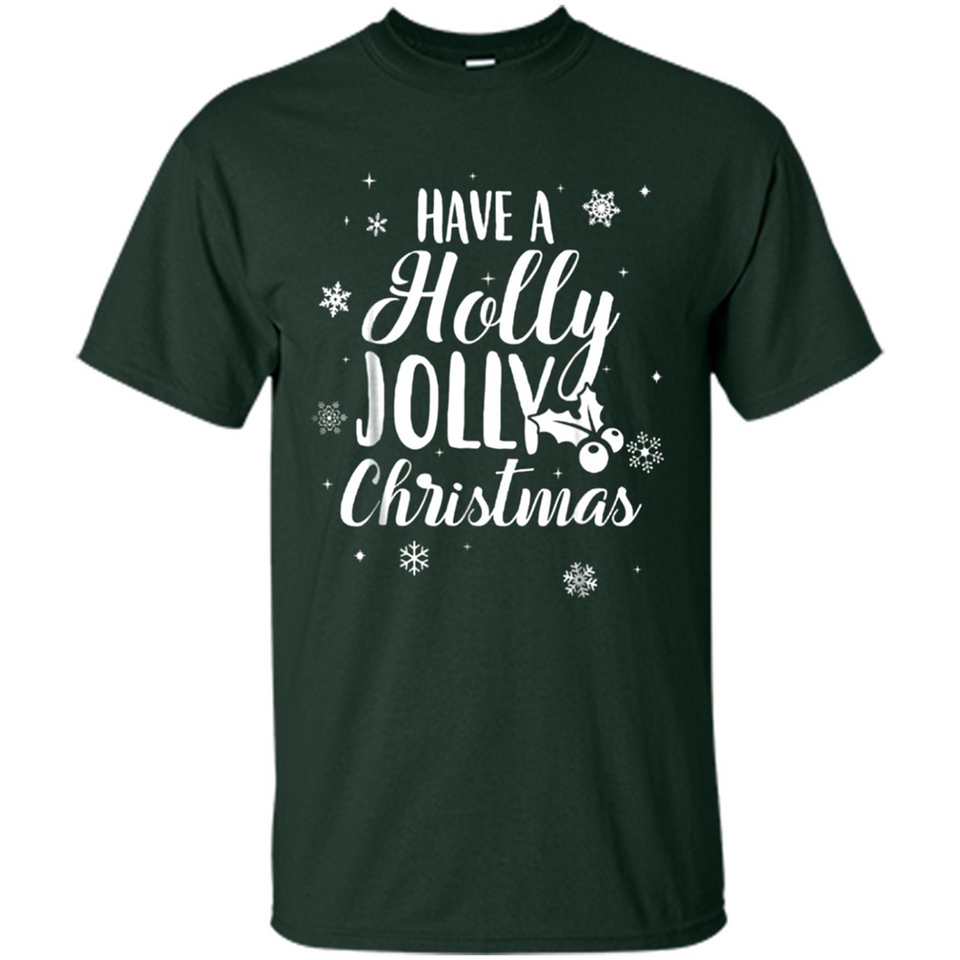 Have A Holly Jolly Christmas - Shirt