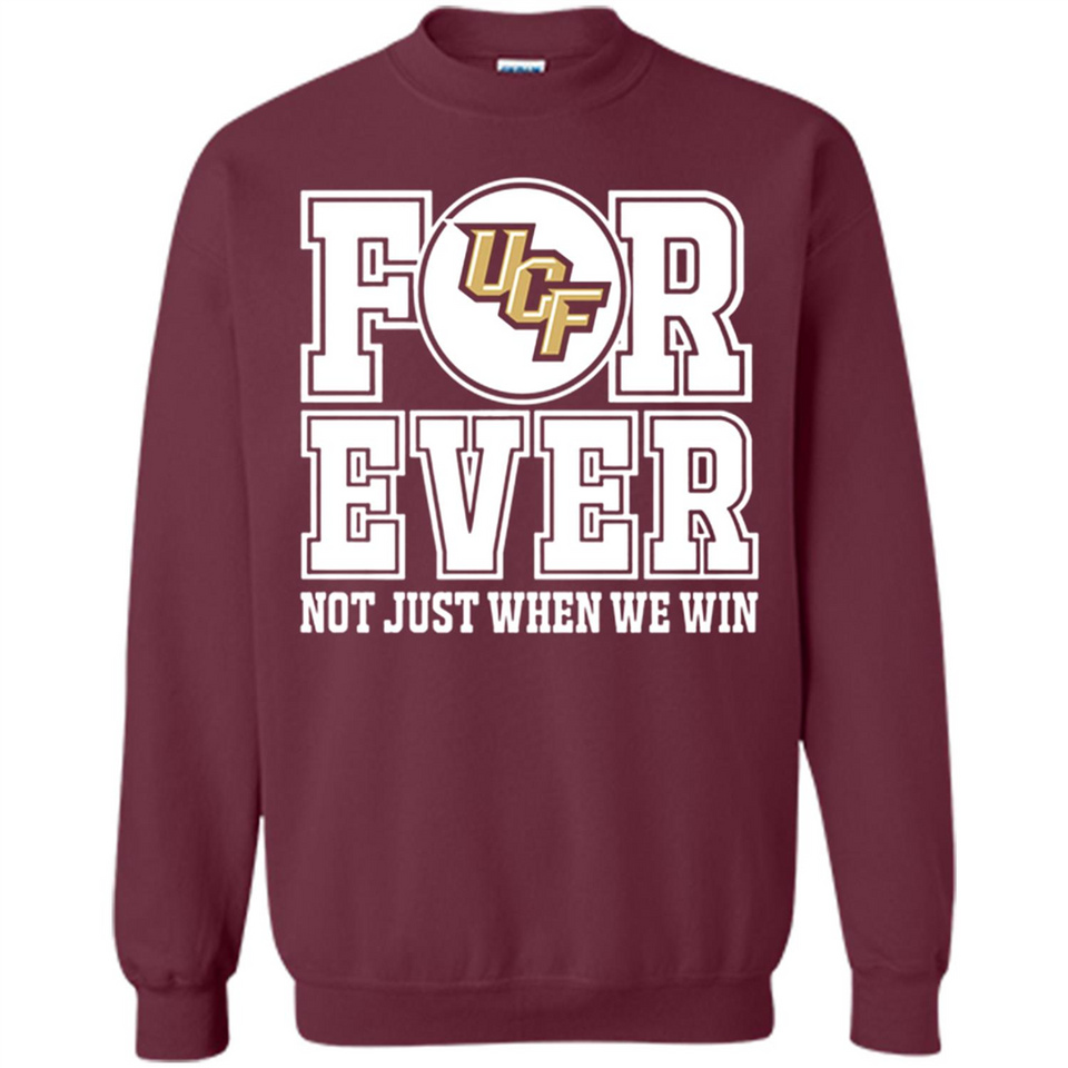 UCF Knights Forever For ever not just when we win - Sweatshirt