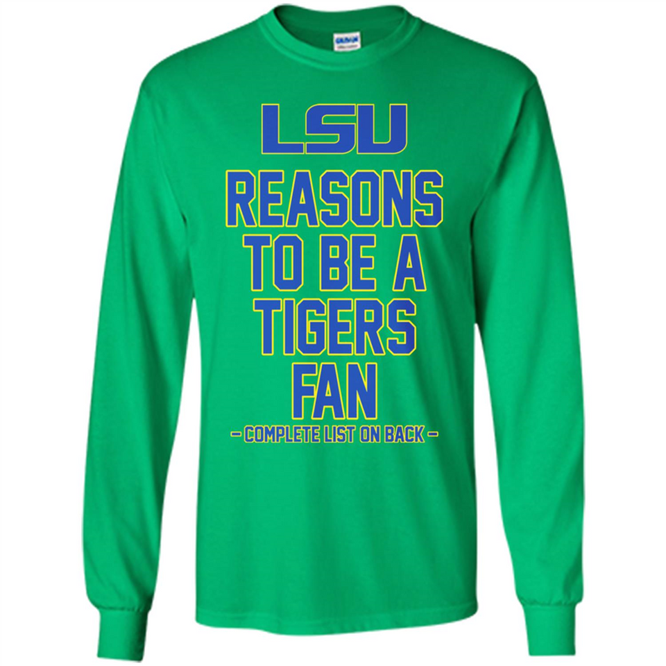 Reasons to be a LSU Tigers Fan Complete List on Back - Funny - Long Sleeve T-Shirt