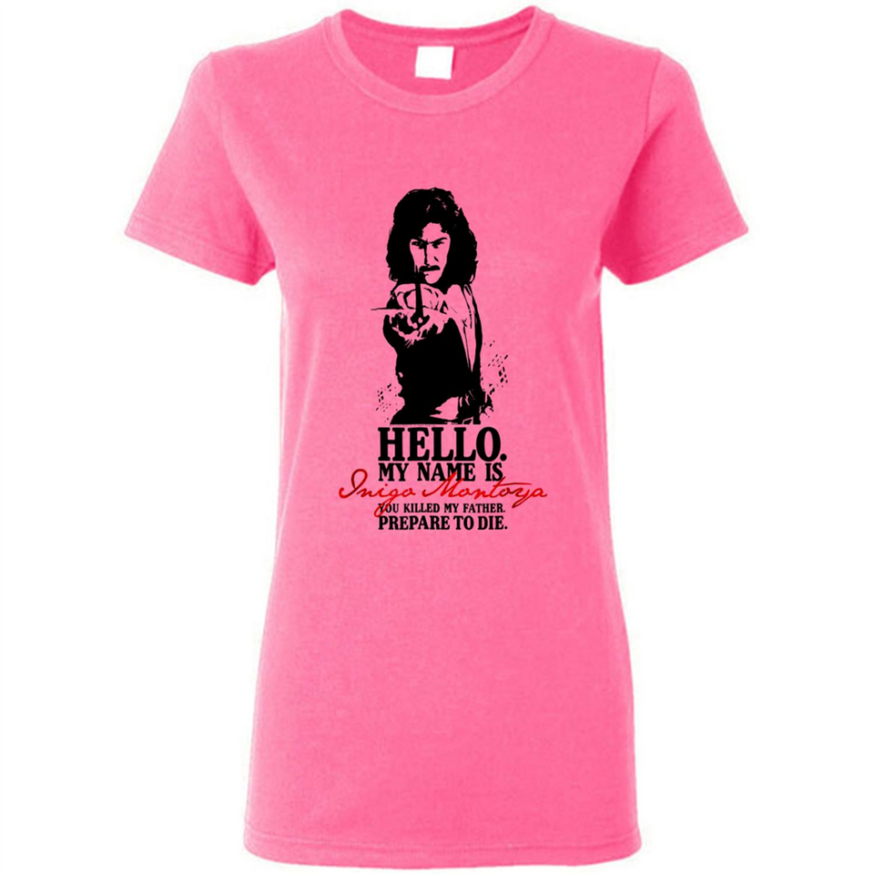 Hello My Name Is Inigo Montoya You Killed My Father Prepare To Die MERCHCUTE - Ladies Short-Sleeve