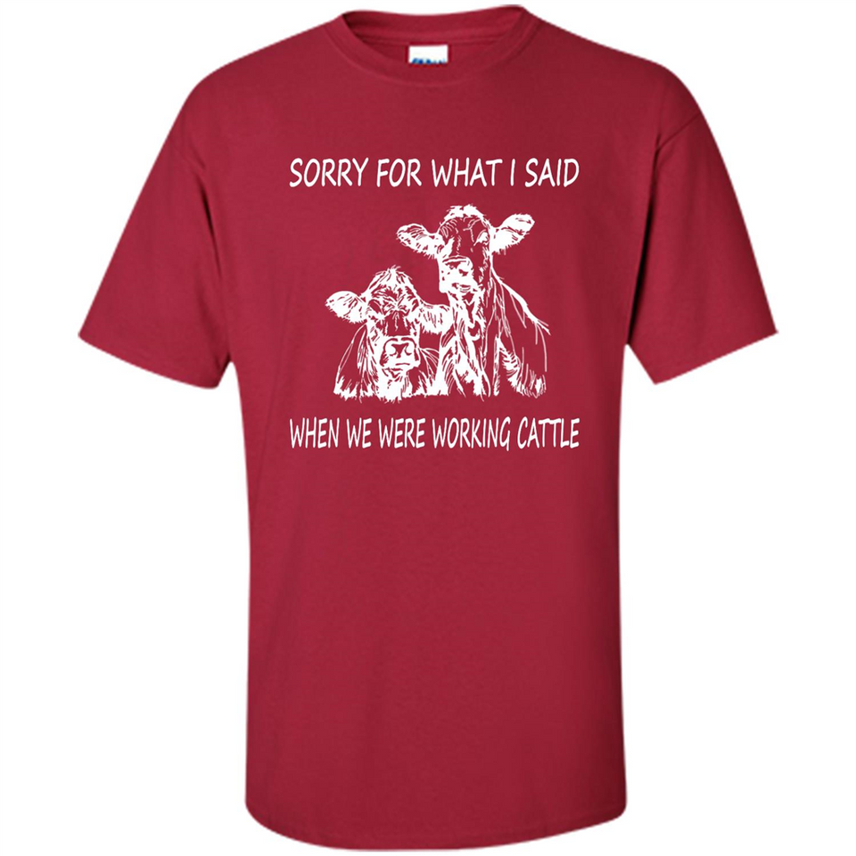 Sorry For What I Said When We Were Working Cattle