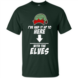 Ive Had It Up To Here With The Elves 1 - Shirt