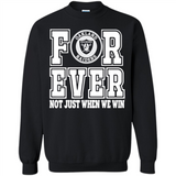 Oakland Raiders Forever For ever not just when we win - Sweatshirt