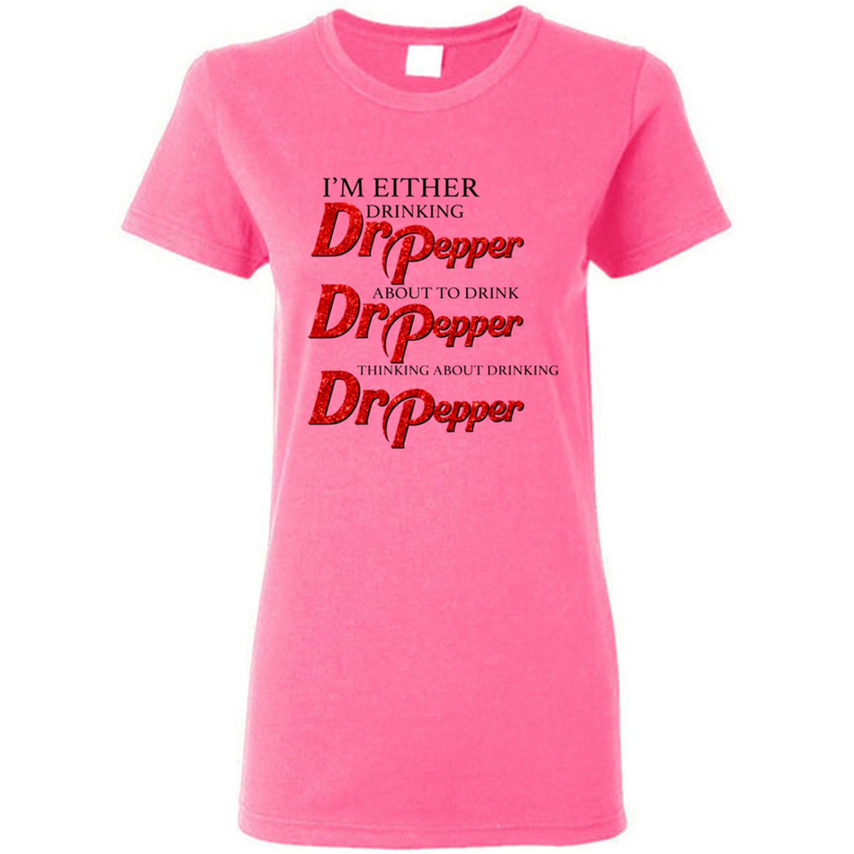 I'm Either Drinking Dr Pepper - Ladies Short-Sleeve