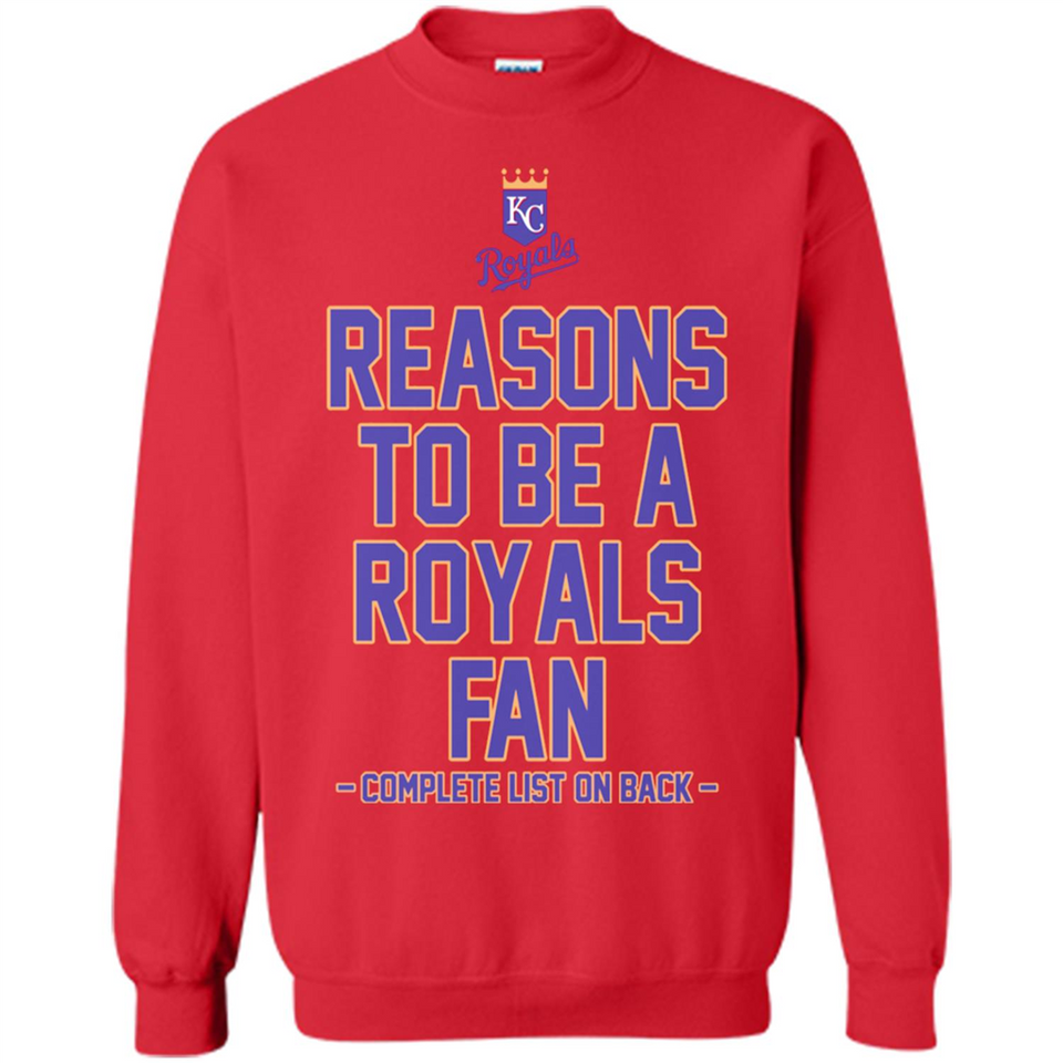 Reasons to be a Kansas City Royals Fan Complete List on Back - Sweatshirt
