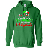 Drink Up Grinches It_s Fucking Christmas Funny Sweatshirt - Hoodie