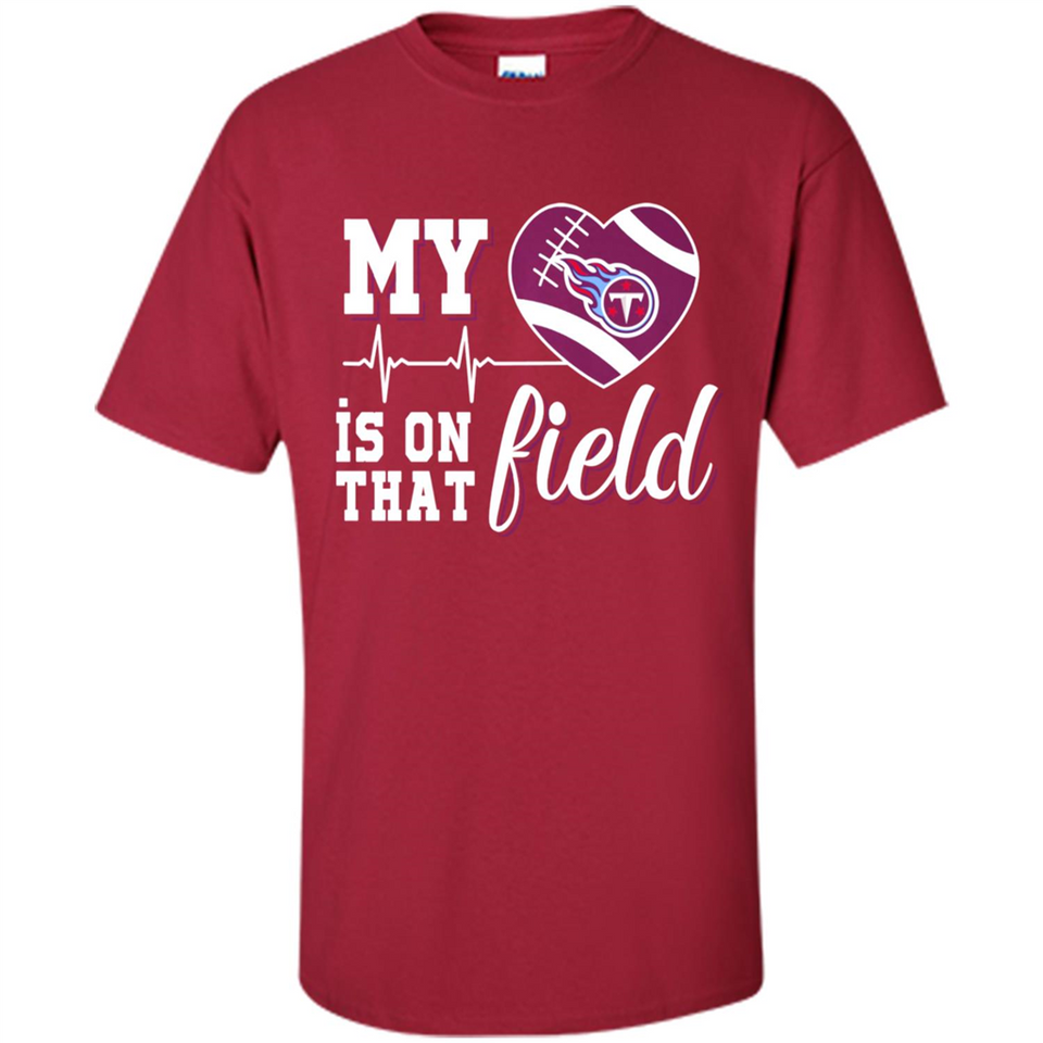Tennessee Titans Football My Heart is on that Field - Shirt