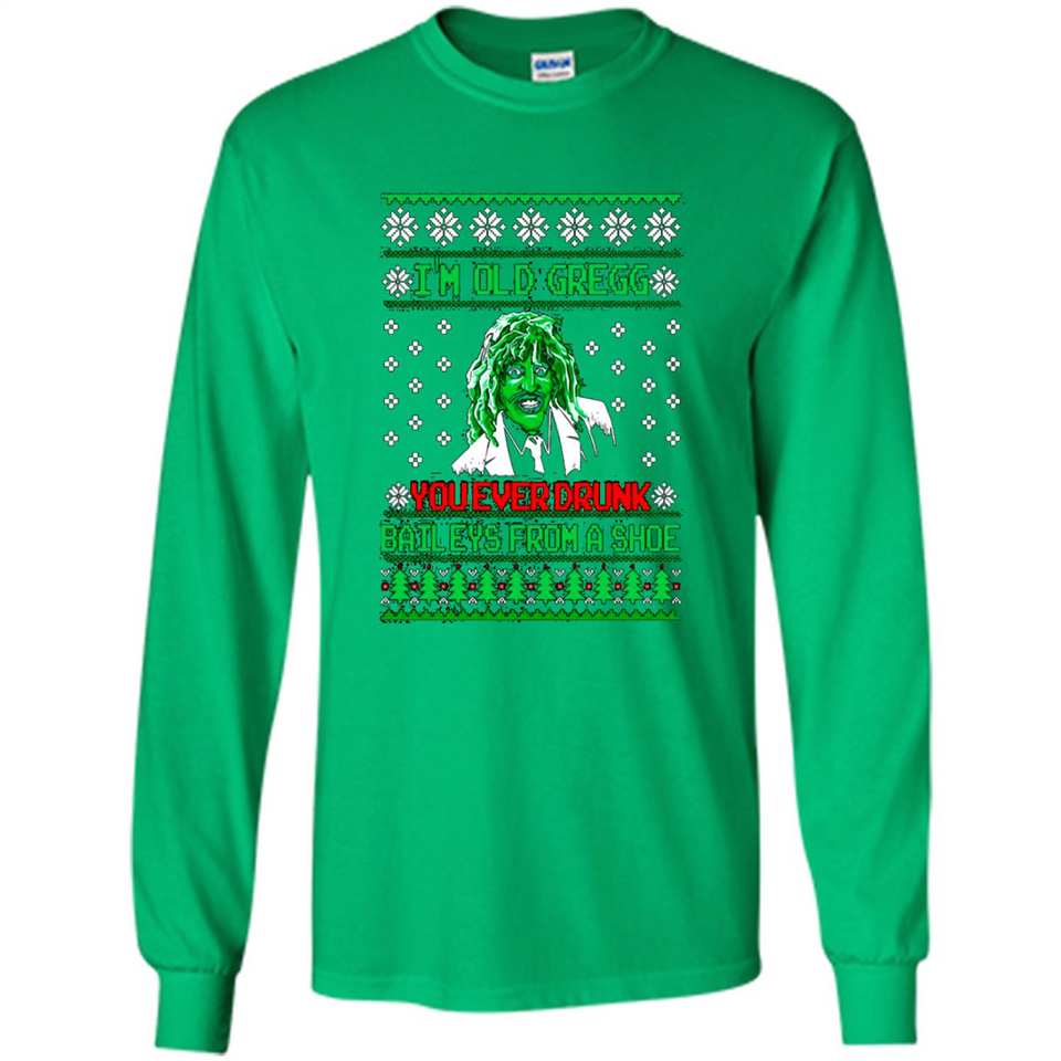 I'm old Gregg you ever drunk baileys from a shoe Christmas sweater PINGPONG