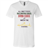 All I Want To Do Is Bake Christmas Cookies Drink Coffee And Watch The Hallmark Channel - Canvas Unisex V-Neck
