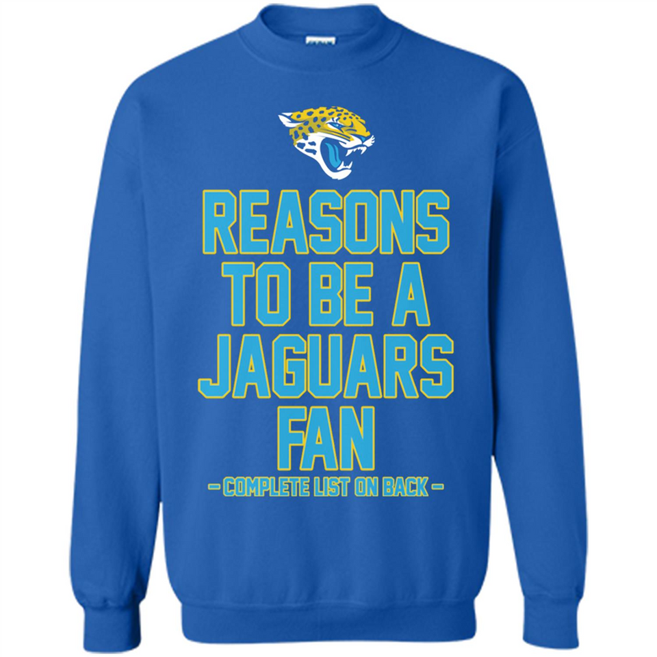 Reasons to be a Jacksonville Jaguars Fan Complete List on Back - Sweatshirt