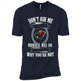 Don't Ask Me Why I'm A Minnesota Wild Fan Ask Yourself