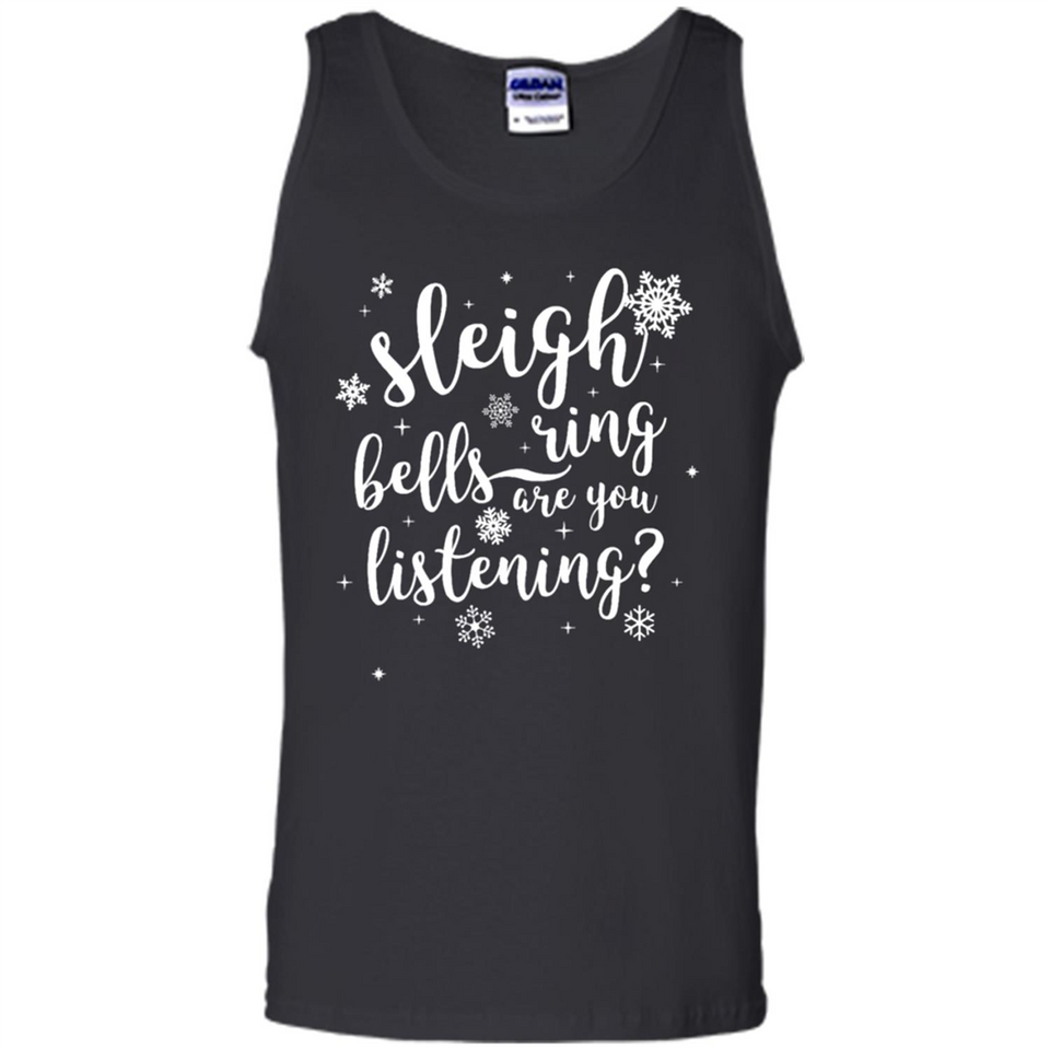 Sleigh Bells Ring Are You Listening Christmas Carol - Tank Top