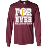 Pittsburgh Pirates Forever For ever not just when we win - Long Sleeve T-Shirt