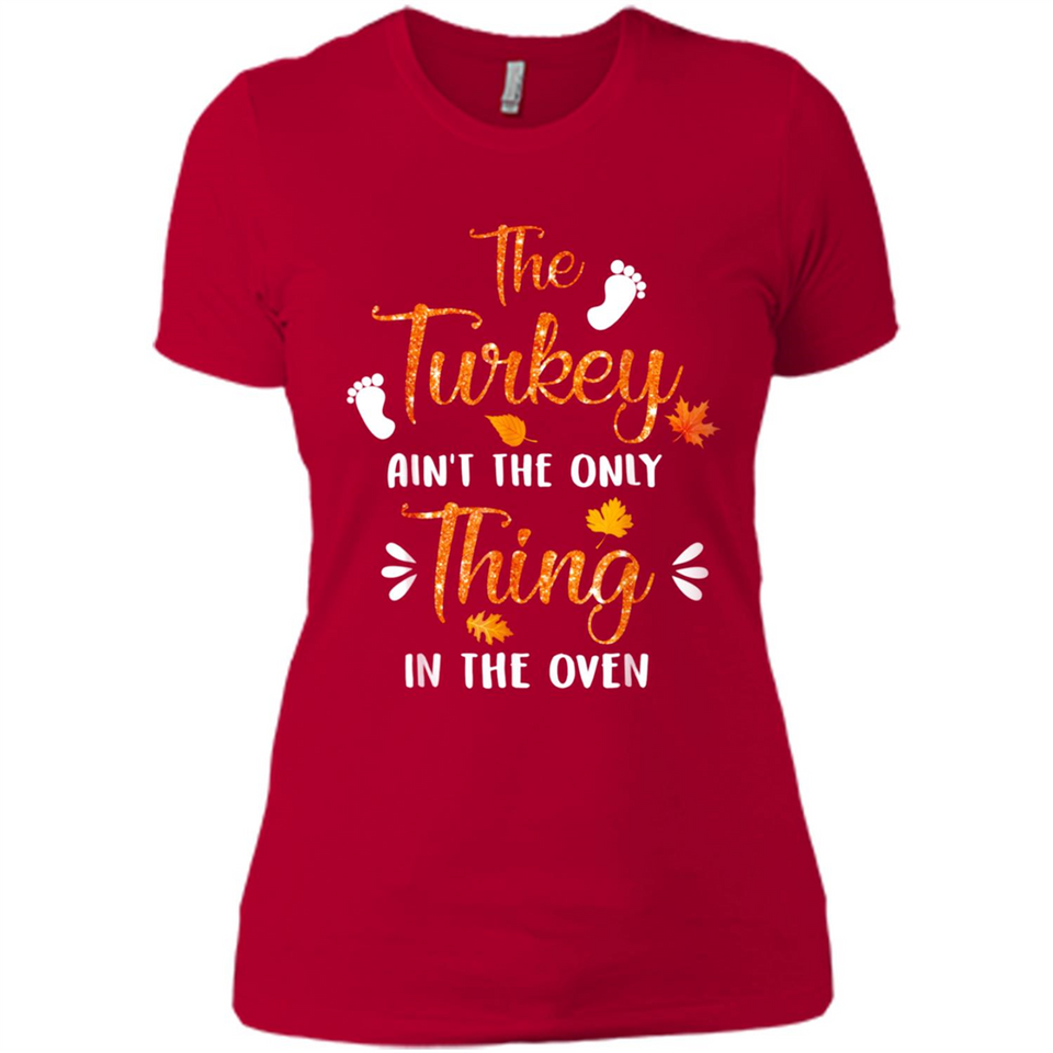 The Turkey Ain’t the Only Thing in the Oven Turkey Day - Ladies' Boyfriend T-Shirt