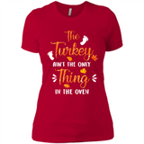 The Turkey Ain’t the Only Thing in the Oven Turkey Day - Ladies' Boyfriend T-Shirt