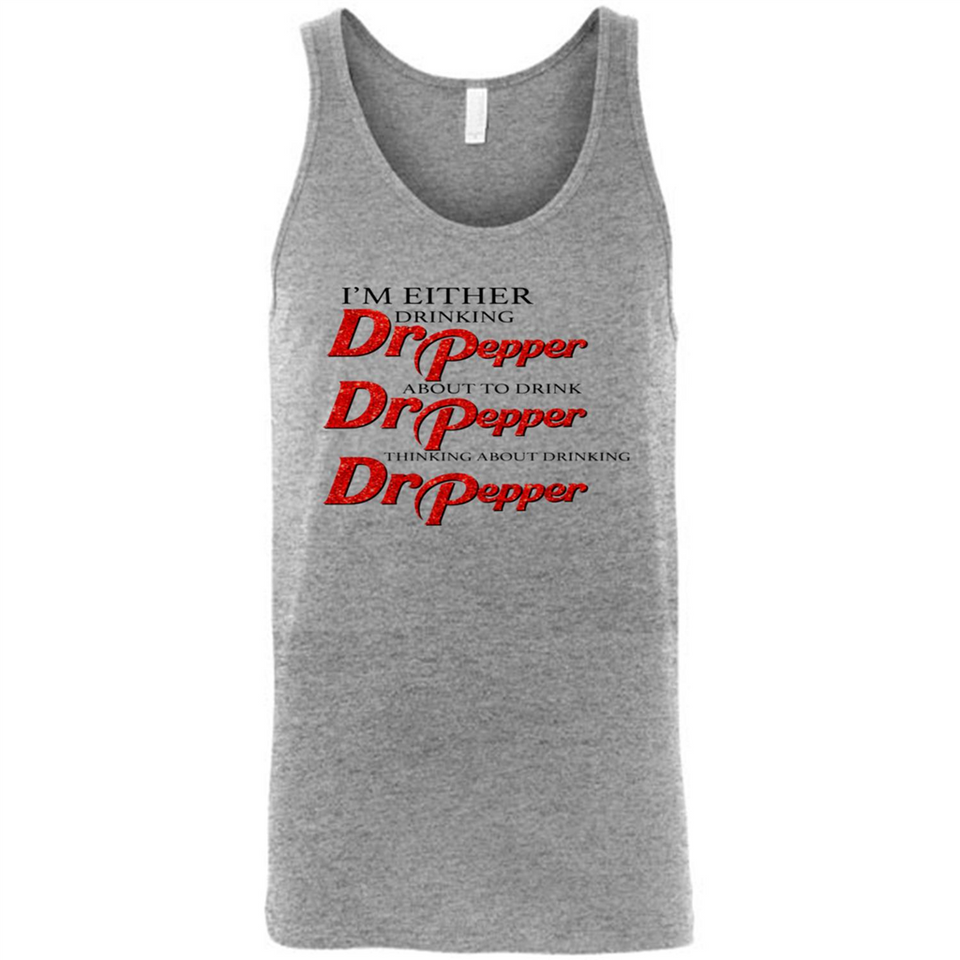 I'm Either Drinking Dr Pepper - Canvas Unisex Tank