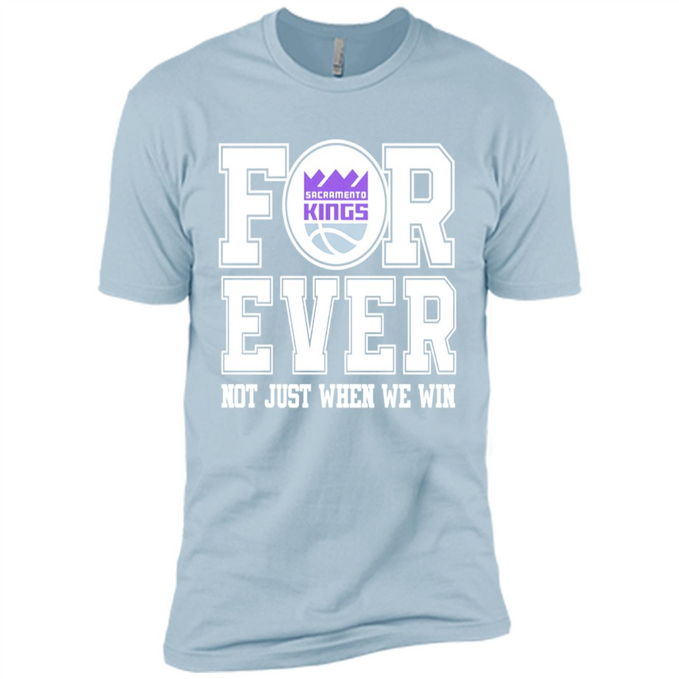 Sacramento Kings Forever For ever not just when we win - Premium Short Sleeve T-Shirt