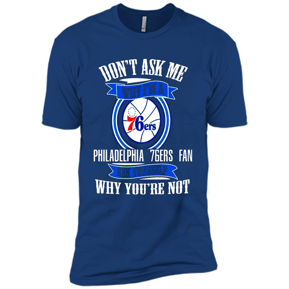 Don't Ask Me Why I'm A Philadelphia 76ers Fan Ask Yourself