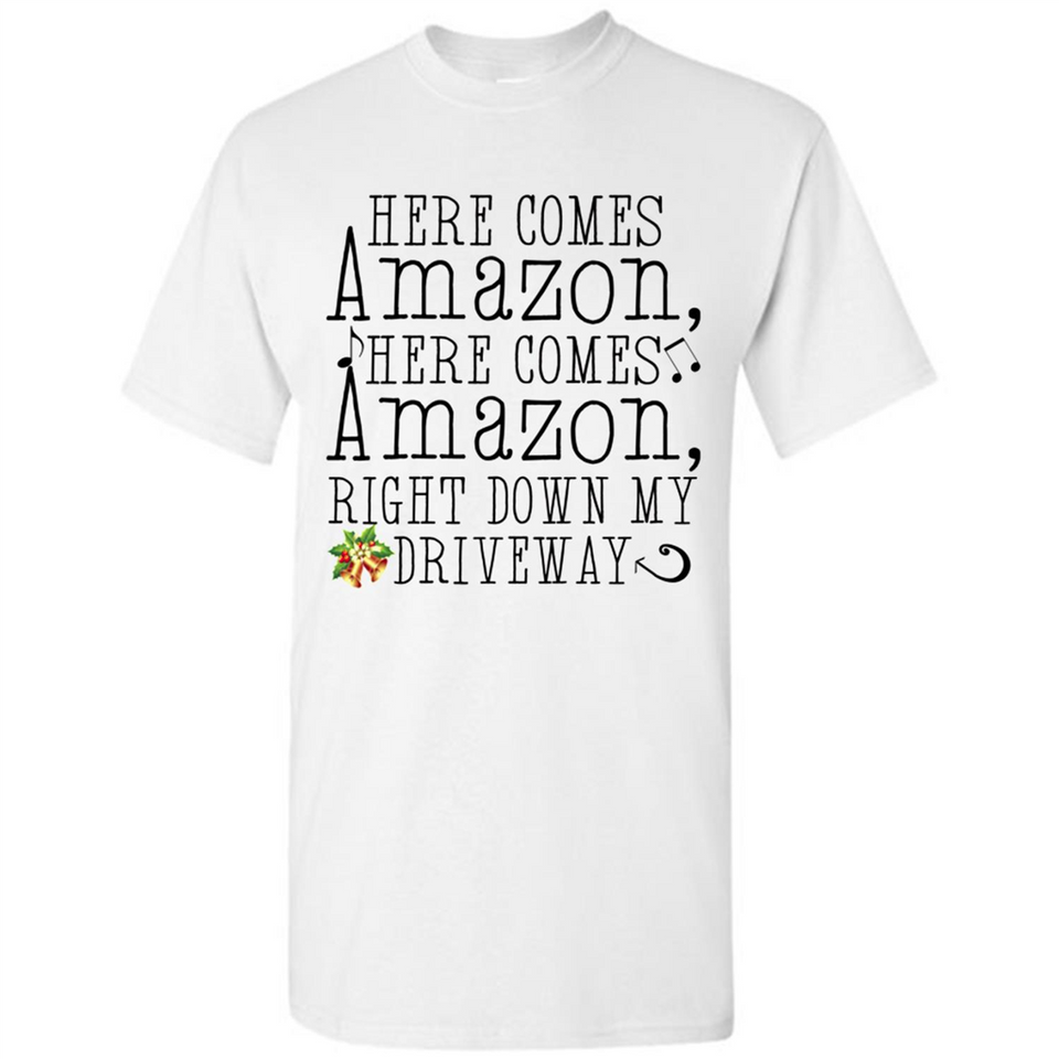 Here Comes Amazon Right Down My Driveway Christmas - Shirt