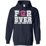 Houston Texans Forever For ever not just when we win - Hoodie