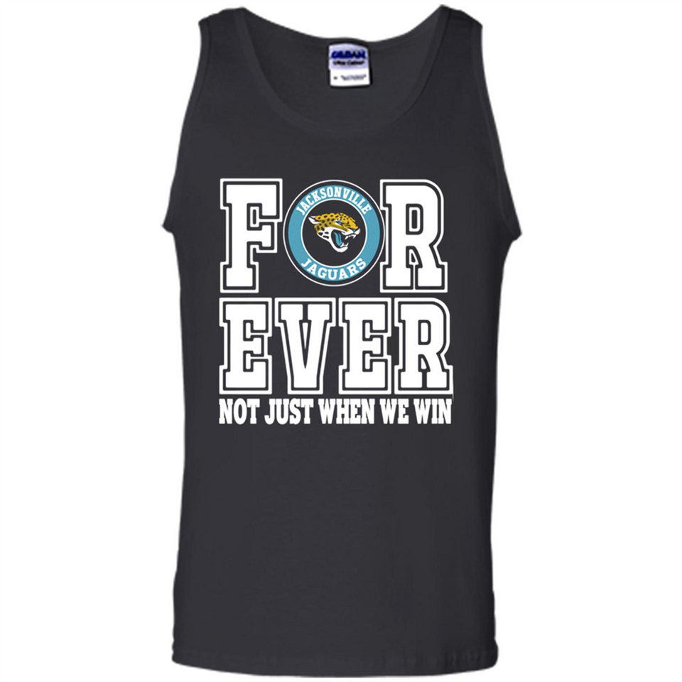 Jacksonville Jaguars Forever For ever not just when we win - Tank Top