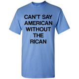 Can't Say American Without the Rican - Shirt